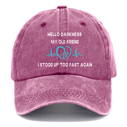Hello Darkness My Old Friend I Stood Up Too Fast Again Funny Print Hats