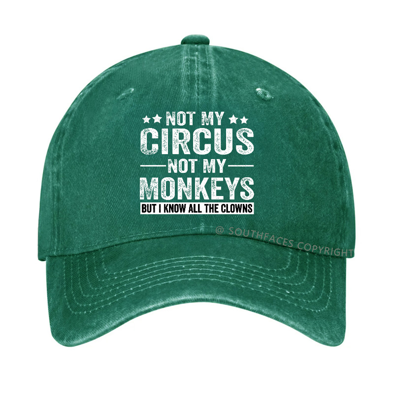 Not My Circus Not My Monkeys But I Know All The Clowns Sarcastic Hats