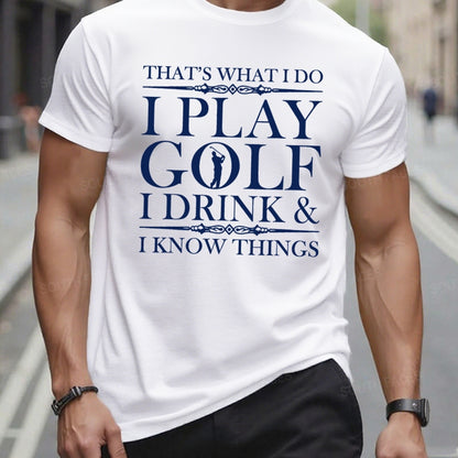 That's What I Do I Play Golf I Drink I Know Things t-shirts