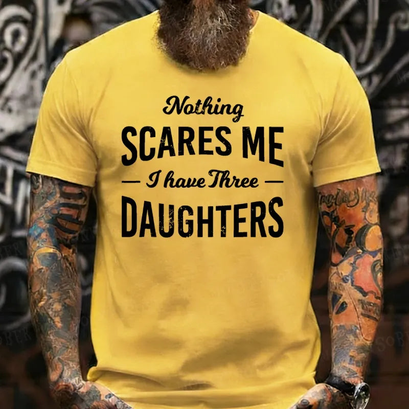 Nothing Scares Me I Have 3 Daughters T-Shirt