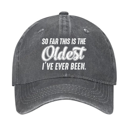 So Far This Is The Oldest I've Ever Been Hat