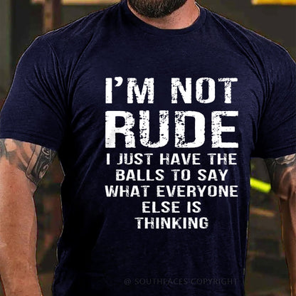 I'm Not Rude I Just Have The Balls To Say What Everyone Else Is Thinking T-Shirt