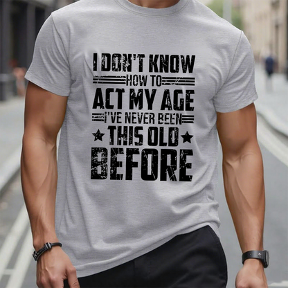 I Don't Know How To Act My Age Adulting Funny Adult T-Shirt