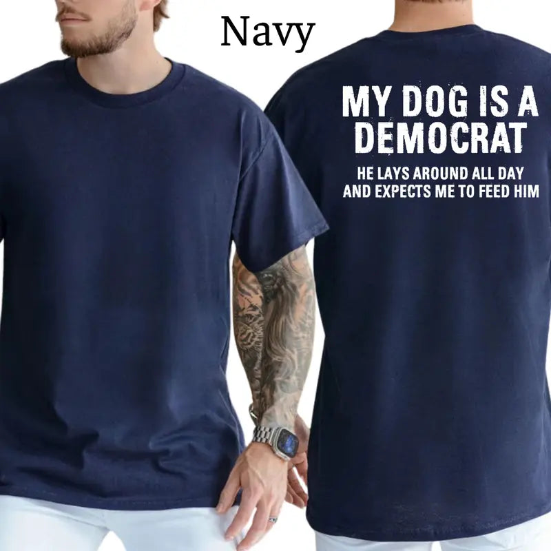 My Dogs Is A Democr T-Shirt, Mens Shirts Funny, Conservative Political Graphics Tee, Patriotism Graphics Shirt, Men's Gifts, Casual Menswear, For Men