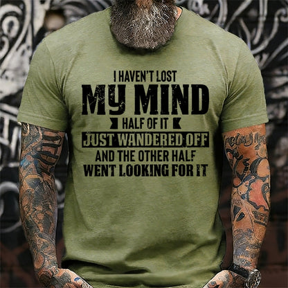 I Haven't Lost My Mind Half Of It Just Wandered Off And The Other Half Went Looking For It T-Shirts