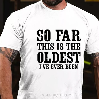 So Far This Is The Oldest I've Ever Been Funny Birthday Gift Men's T-shirt