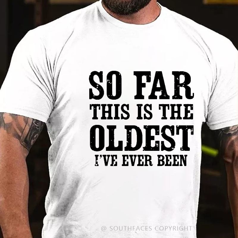 So Far This Is The Oldest I've Ever Been Funny Birthday Gift Men's T-shirt