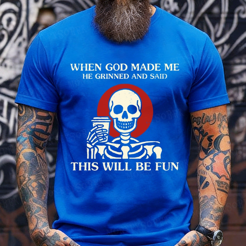 When God Made Me He Grinned And SaidThis'll Be Fun T-Shirts