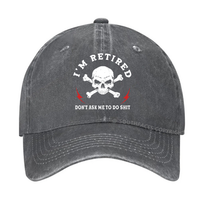 I'm Retired Don't Ask Me To Do Shit Hat