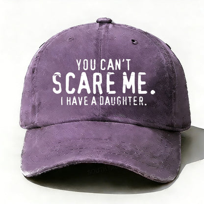 You Can't Scare Me I have A Daughters baseball cap