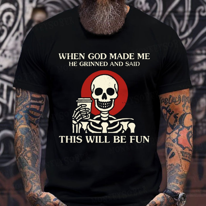 When God Made Me He Grinned And SaidThis'll Be Fun T-Shirts