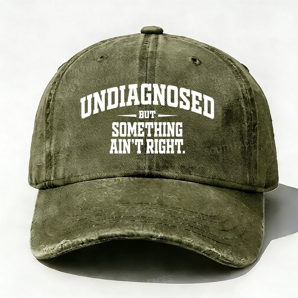 Undiagnosed But Something Ain't Right Baseball Cap