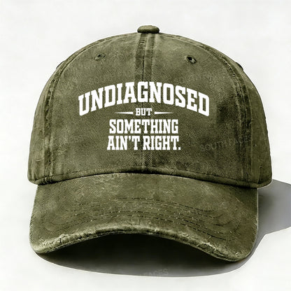 Undiagnosed But Something Ain't Right Baseball Cap