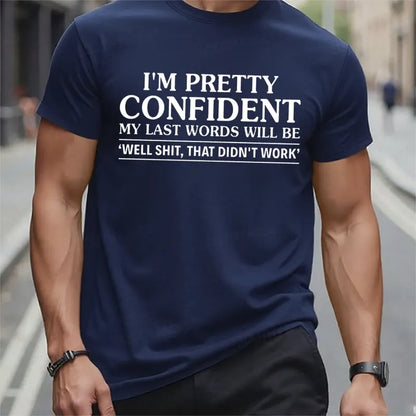 I'm Pretty Confident My Last Words Will Be Well Shit,That Didn't Work t-shirts