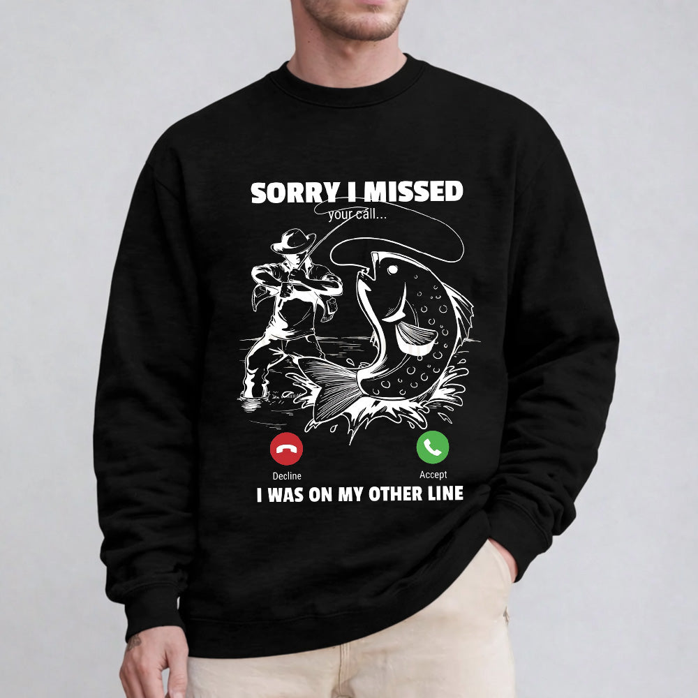 Funny Sorry I Missed Your Call Was On Other Line Men Fishing Unisex T-shirt/Crewneck/Hoodie