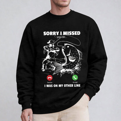 Funny Sorry I Missed Your Call Was On Other Line Men Fishing Unisex T-shirt/Crewneck/Hoodie