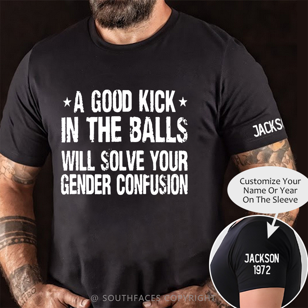 A Good Kick In The Balls Will Solve Your Gender Confusion Cotton Casual Crew Neck T-shirt