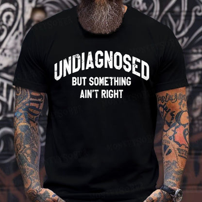 Undiagnosed But Something Ain't Right T-Shirts
