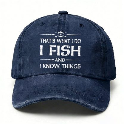 That'S What I Do I Fish And I Know Things Baseball Cap
