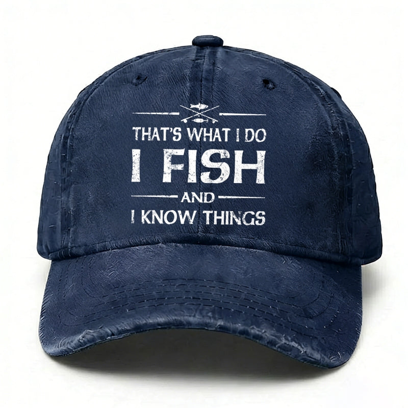 That'S What I Do I Fish And I Know Things Baseball Cap