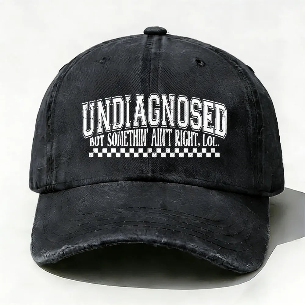 Undiagnosed But Something Ain't Right Baseball Cap