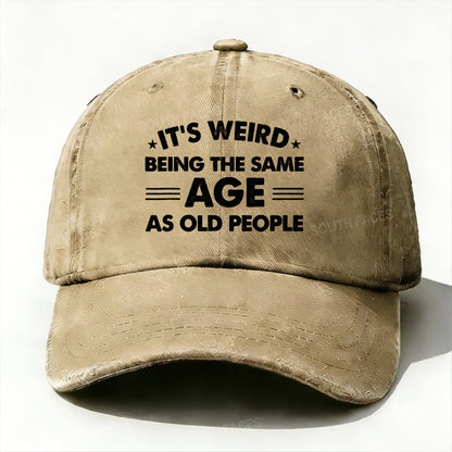 It's Weird Being The Same Age As Old People Baseball Cap