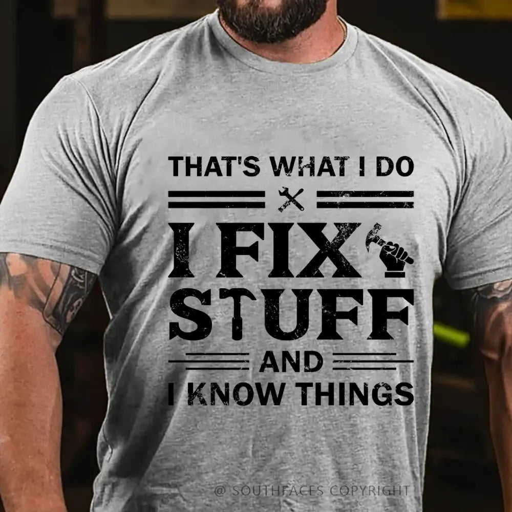 That's What I Do I Fix Stuff And I Know Things T-Shirt