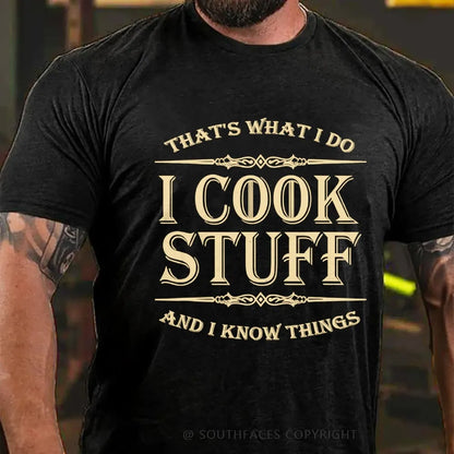 That's What I Do I Cook Stuff And I Know Things T-shirt