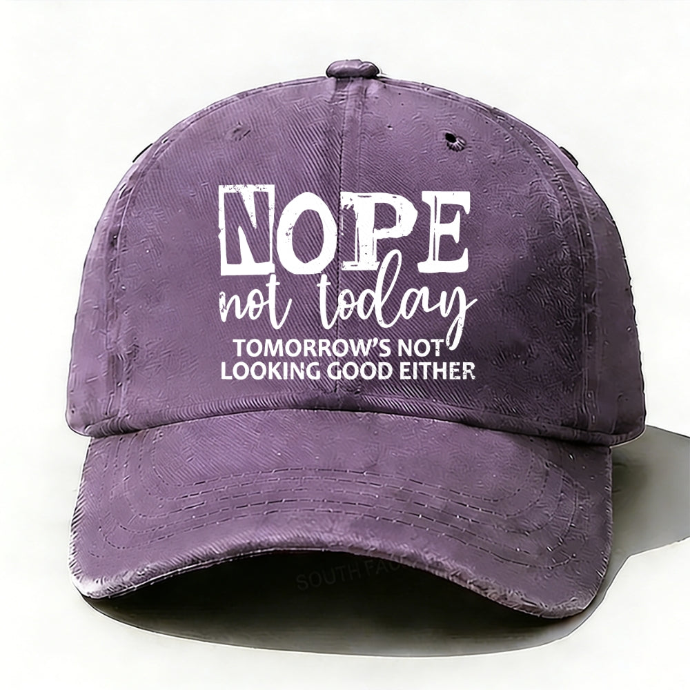 Nope Not Today Tomorrow's Not Looking Good Either baseball cap
