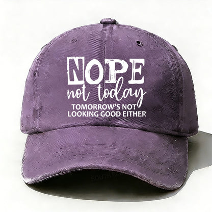 Nope Not Today Tomorrow's Not Looking Good Either baseball cap