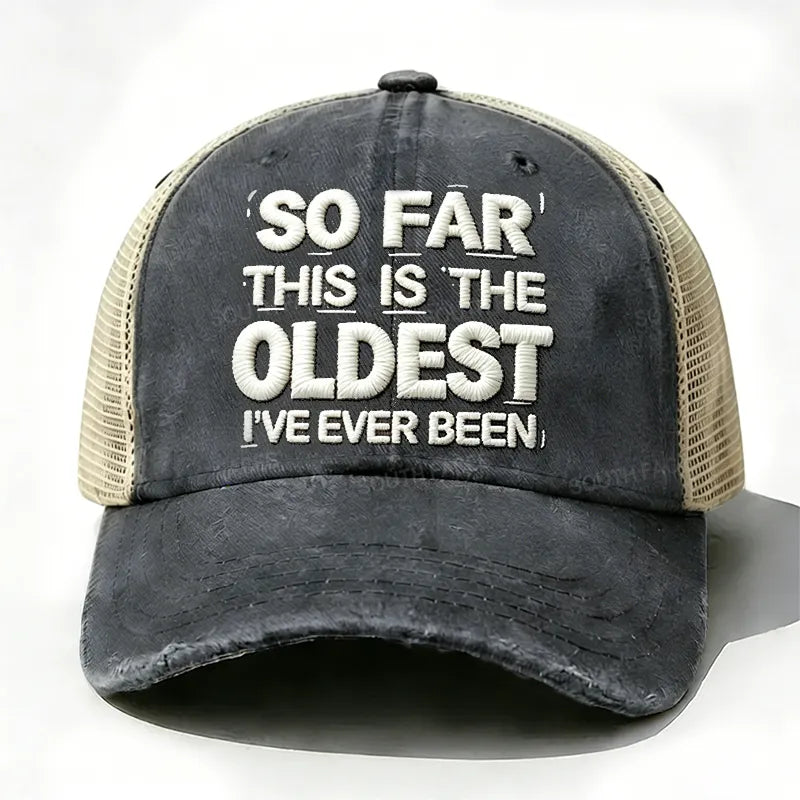 Embroidered So Far This Is The Oldest I've Ever Been Trucker Cap