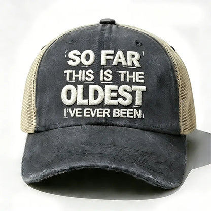 Embroidered So Far This Is The Oldest I've Ever Been Trucker Cap