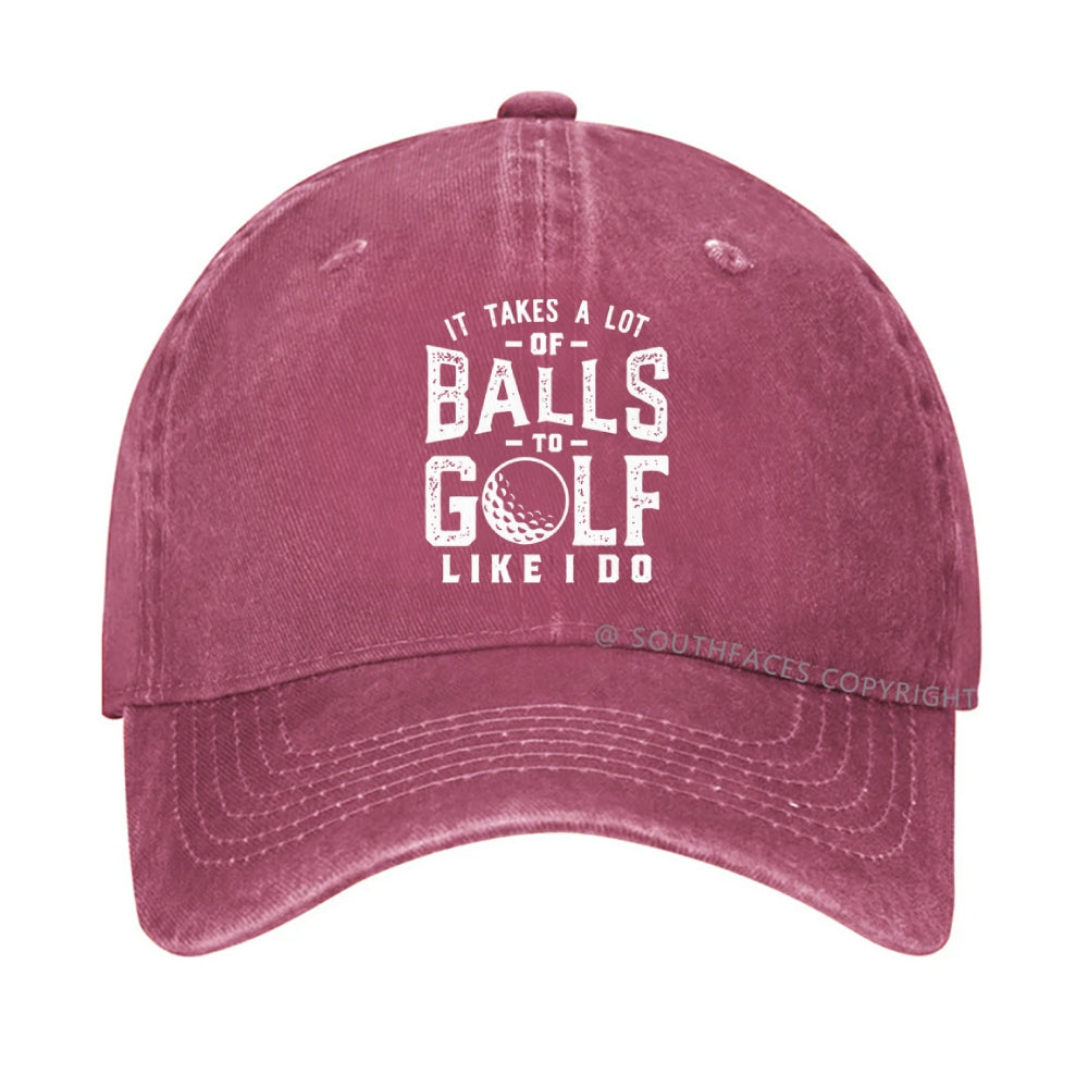 It Takes A Lot Of Balls To Golf Like I Do hat