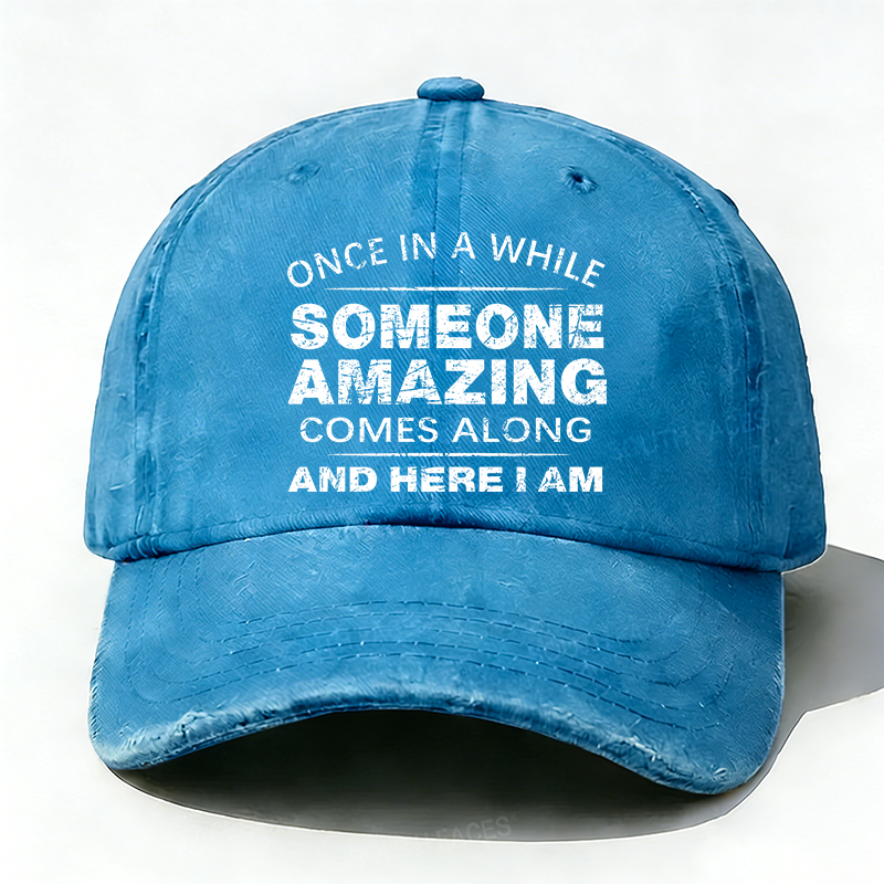 Once In A While Someone Amazing Comes Along And Here I Am Hat
