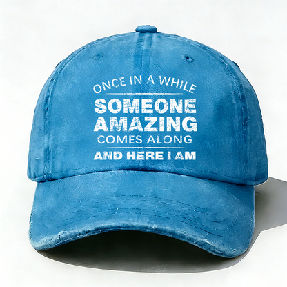 Once In A While Someone Amazing Comes Along And Here I Am Hat