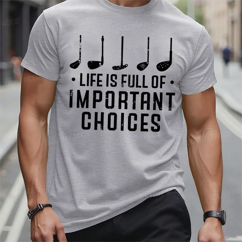 Life Is Full Of Important Choices T-Shirts