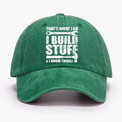 That's What I Do I Build Stuff And I Know Things Hat