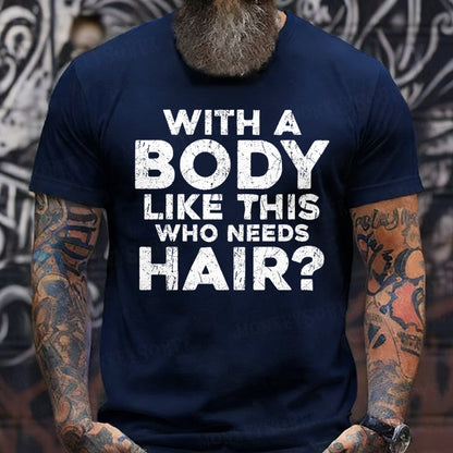 With A Body Like This Who Needs Hair? Funny T-Shirts
