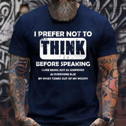 I Prefer Not To Think Before Speaking T-Shirts