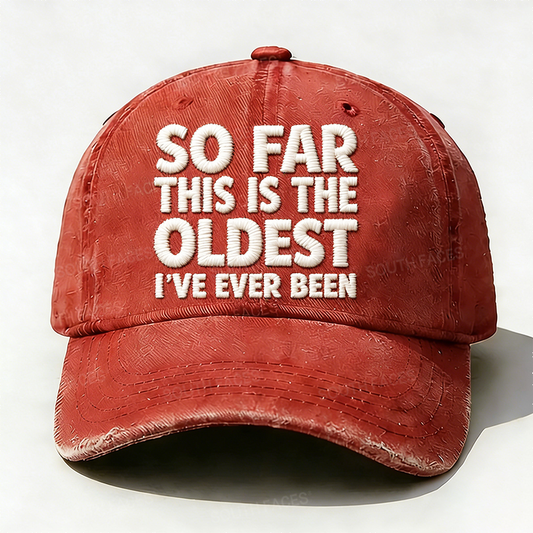 So Far This Is The Oldest I've Ever Been Embroidery Hat