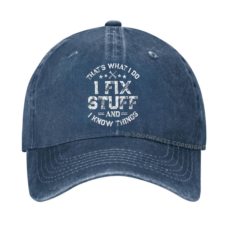 That's What I Do I Fix Stuff And I Know Things Hat