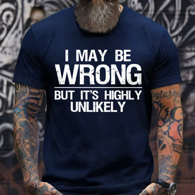 I May Be Wrong But It's Highly Unlikely T-Shirts