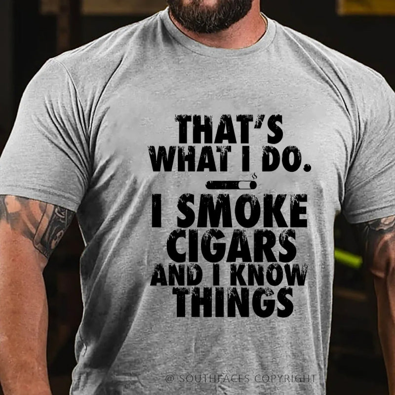 That's What I Do I Smoke Cigars And I Know Things T-Shirt