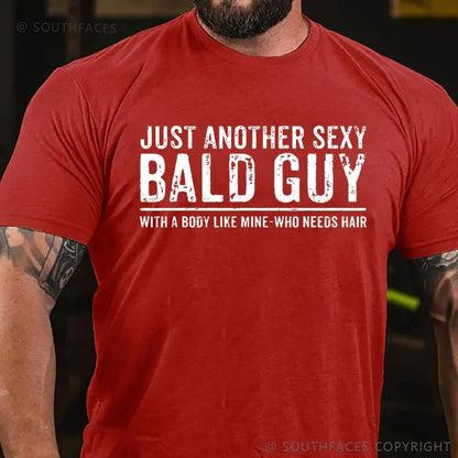 Just Another Sexy Bald Guy With A Body Like Mine-Who Needs Hair T-Shirt