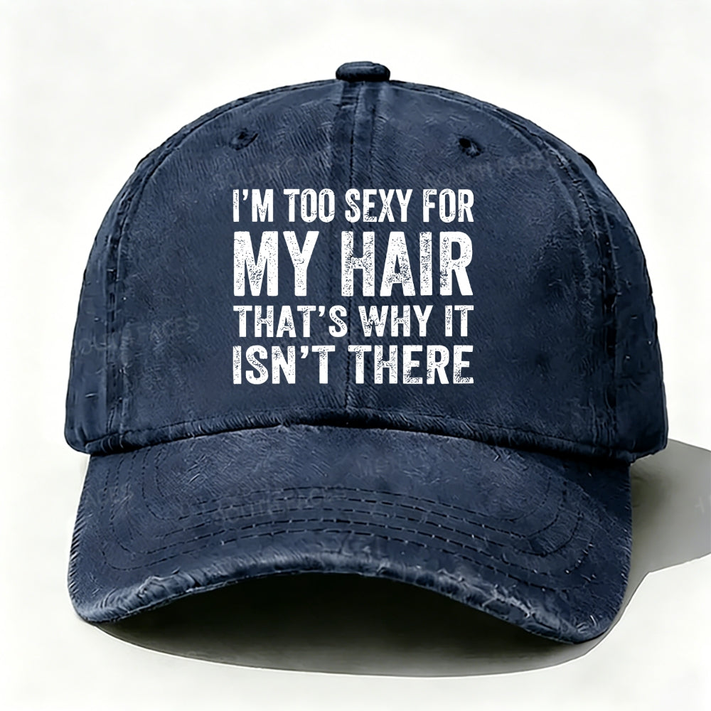 I'm Too Sexy For My Hair That's Why It Isn't There baseball cap