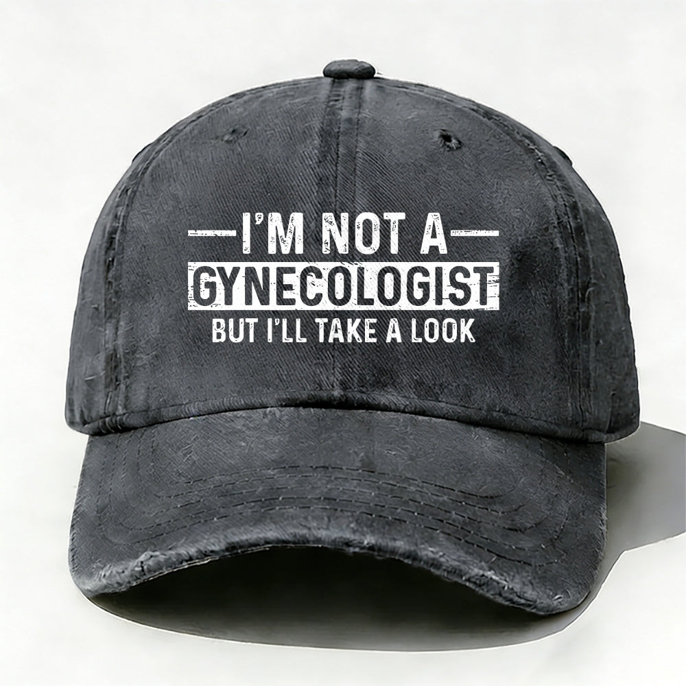 I'm Not A Gynecologist But I'll Take A Look baseball cap