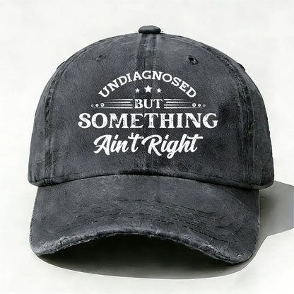 Undiagnosed But Something Ain't Right Baseball Cap
