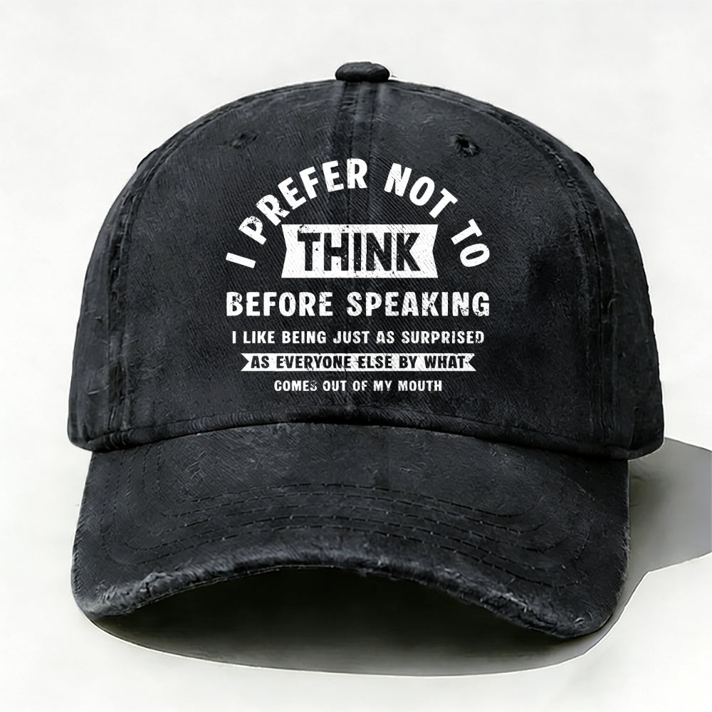 I Prefer Not To Think Before Speaking Baseball Cap