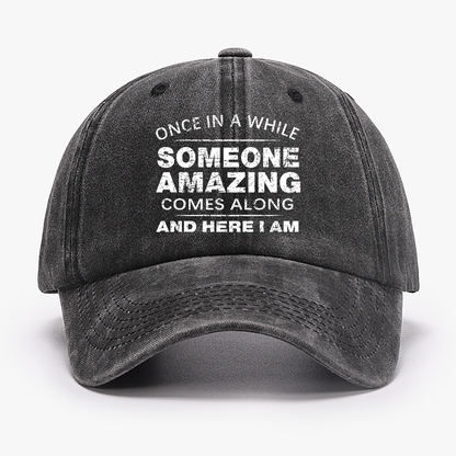 Once In A While Someone Amazing Comes Along And Here I Am Funny Gift Hat