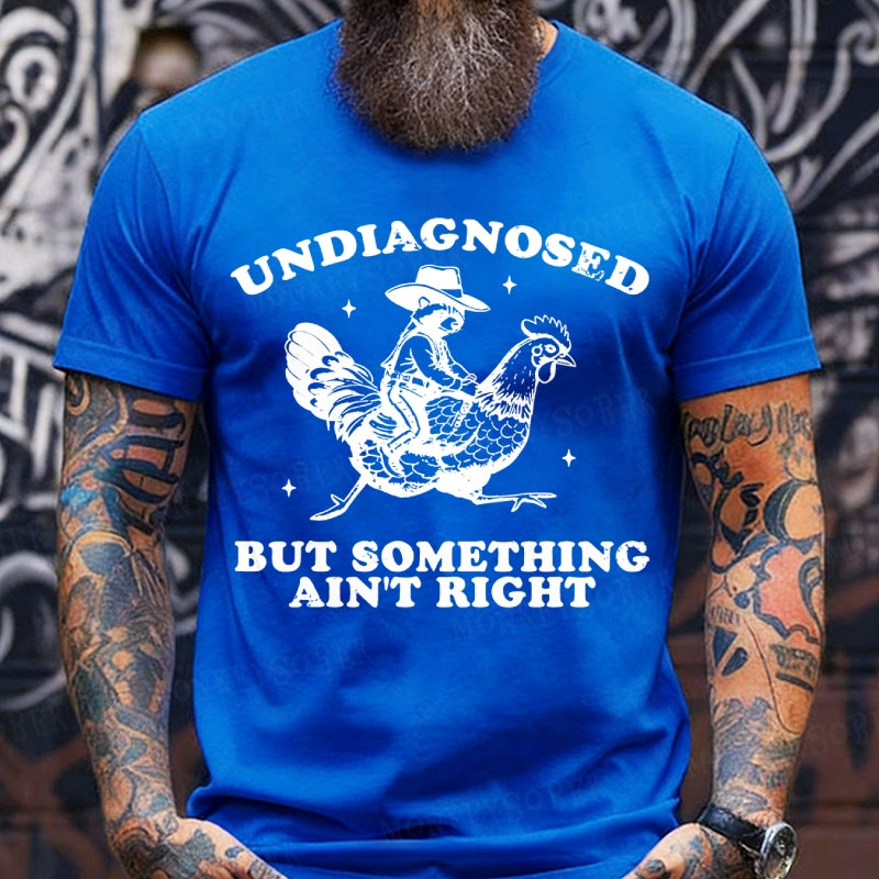 Undiagnosed But Something Ain't Right T-Shirt